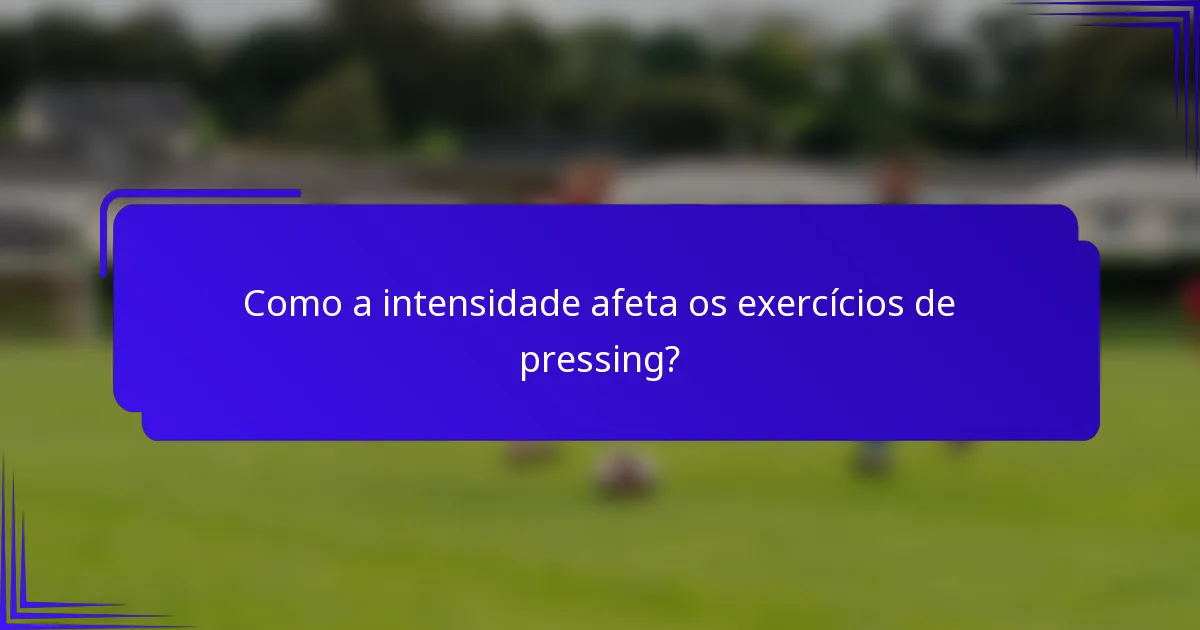 Como a intensidade afeta os exercícios de pressing?