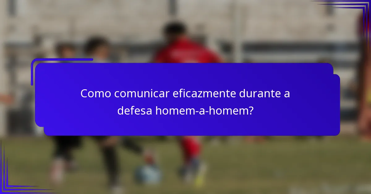 Como comunicar eficazmente durante a defesa homem-a-homem?