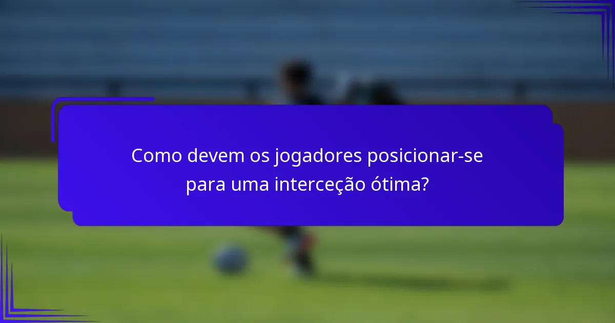 Como devem os jogadores posicionar-se para uma interceção ótima?