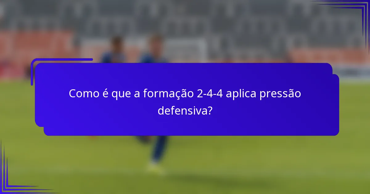 Como é que a formação 2-4-4 aplica pressão defensiva?