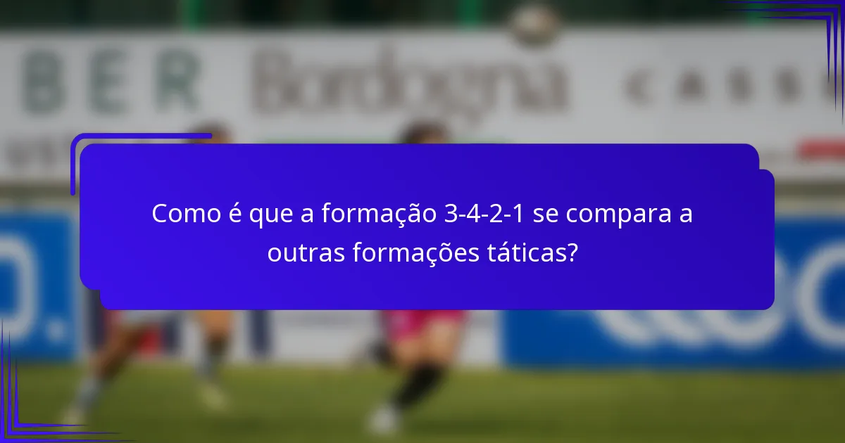 Como é que a formação 3-4-2-1 se compara a outras formações táticas?