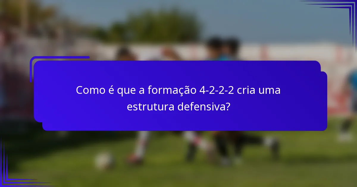 Como é que a formação 4-2-2-2 cria uma estrutura defensiva?