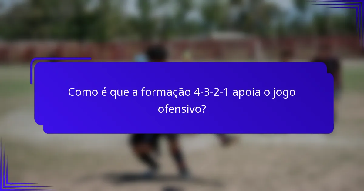 Como é que a formação 4-3-2-1 apoia o jogo ofensivo?