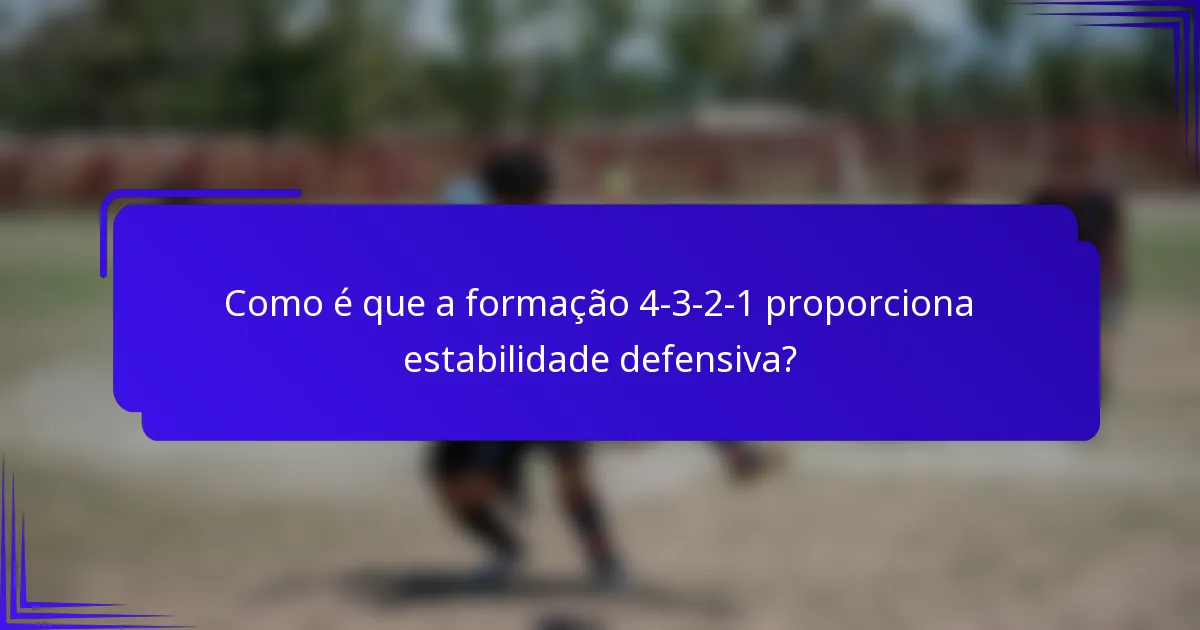 Como é que a formação 4-3-2-1 proporciona estabilidade defensiva?