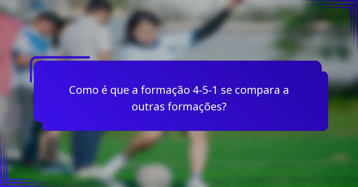 Como é que a formação 4-5-1 se compara a outras formações?