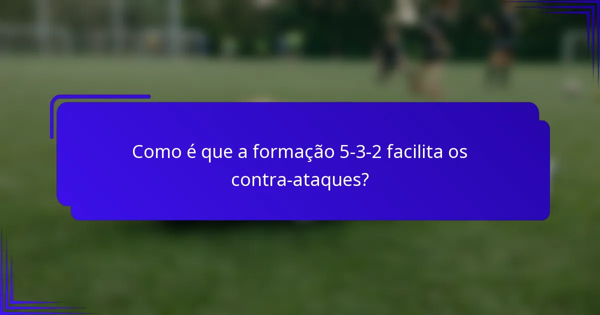 Como é que a formação 5-3-2 facilita os contra-ataques?