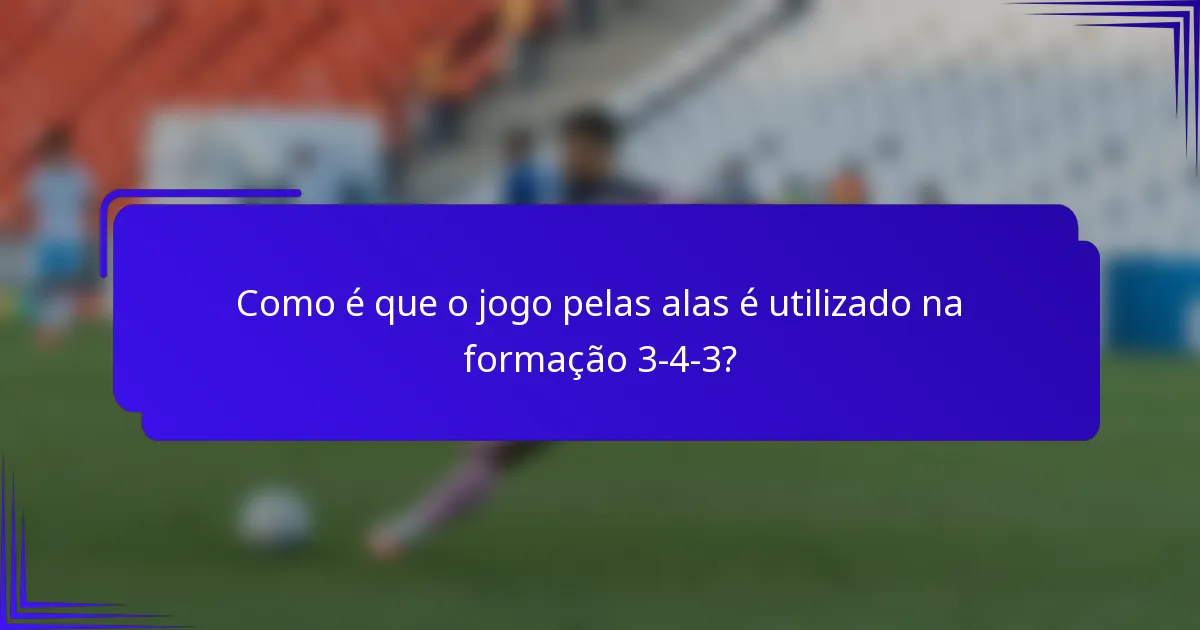 Como é que o jogo pelas alas é utilizado na formação 3-4-3?