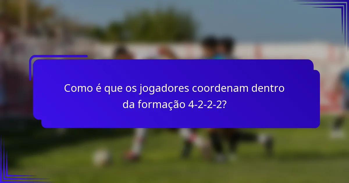 Como é que os jogadores coordenam dentro da formação 4-2-2-2?