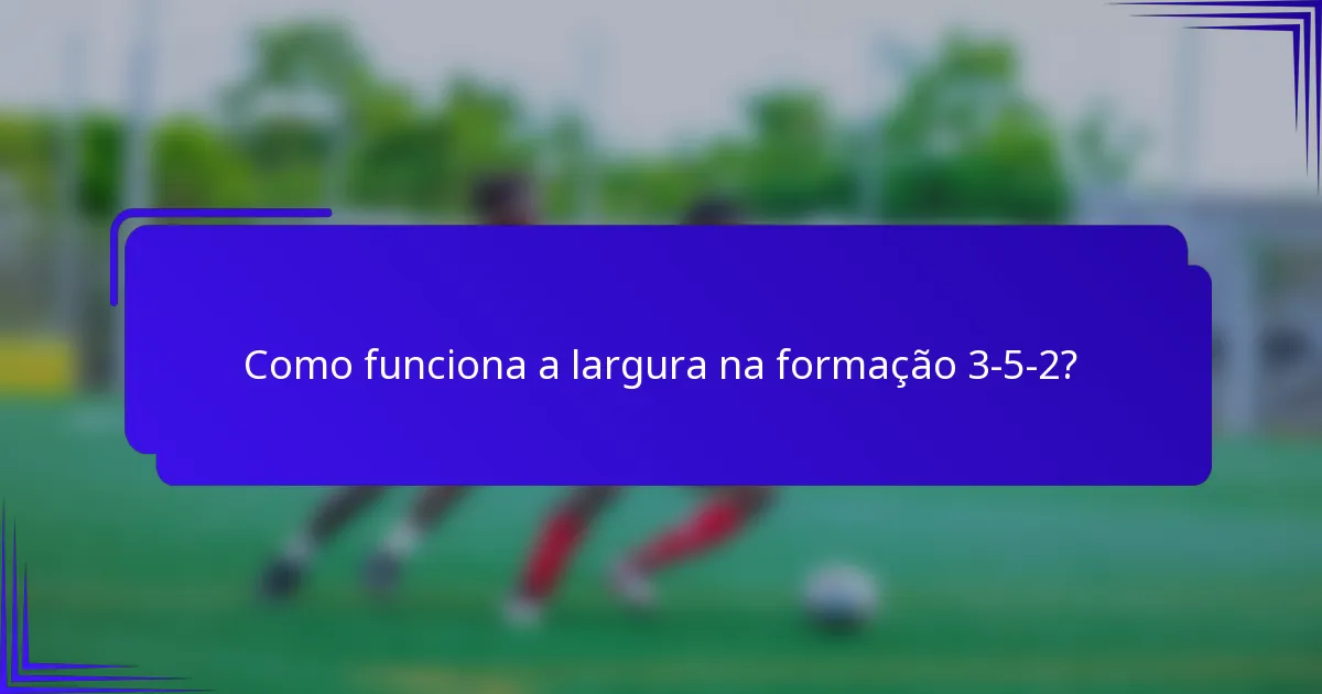 Como funciona a largura na formação 3-5-2?