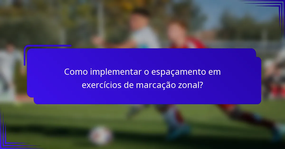 Como implementar o espaçamento em exercícios de marcação zonal?
