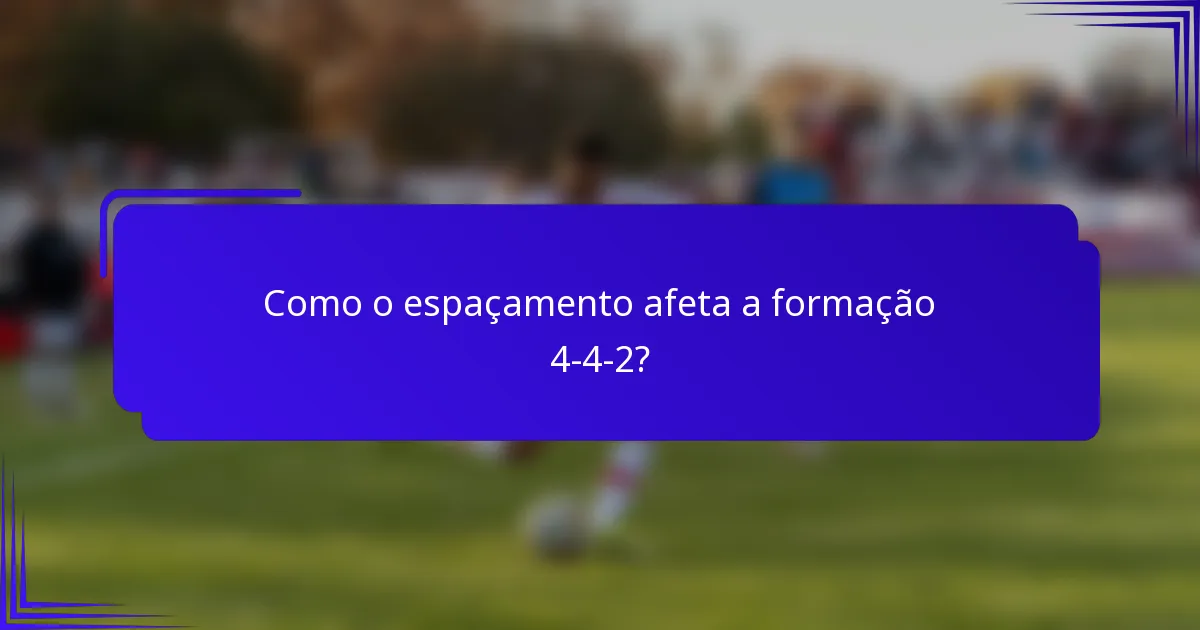 Como o espaçamento afeta a formação 4-4-2?