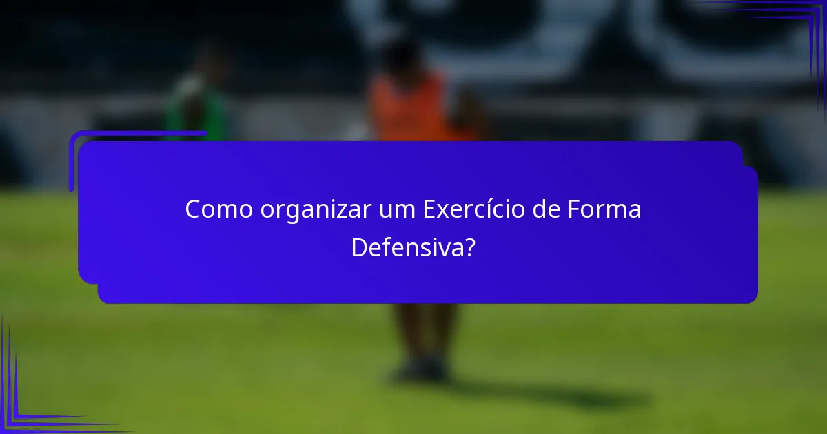 Como organizar um Exercício de Forma Defensiva?