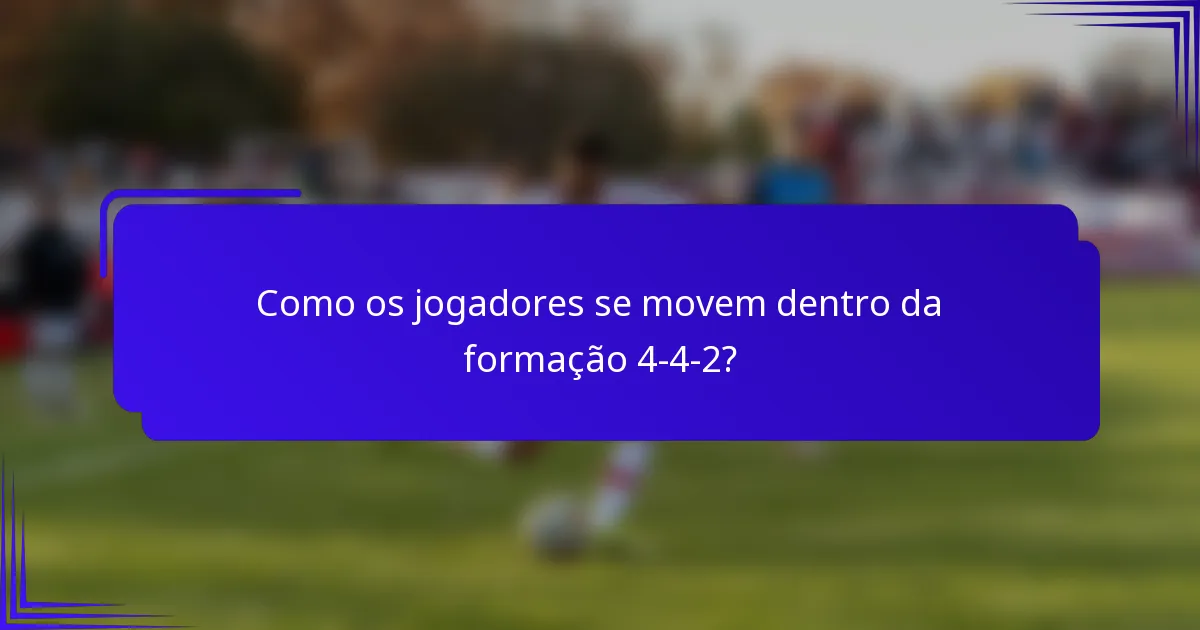 Como os jogadores se movem dentro da formação 4-4-2?