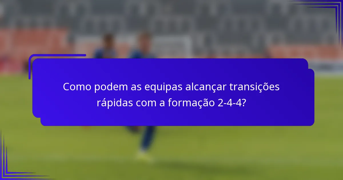 Como podem as equipas alcançar transições rápidas com a formação 2-4-4?