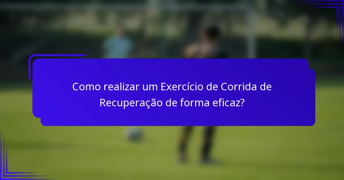 Como realizar um Exercício de Corrida de Recuperação de forma eficaz?