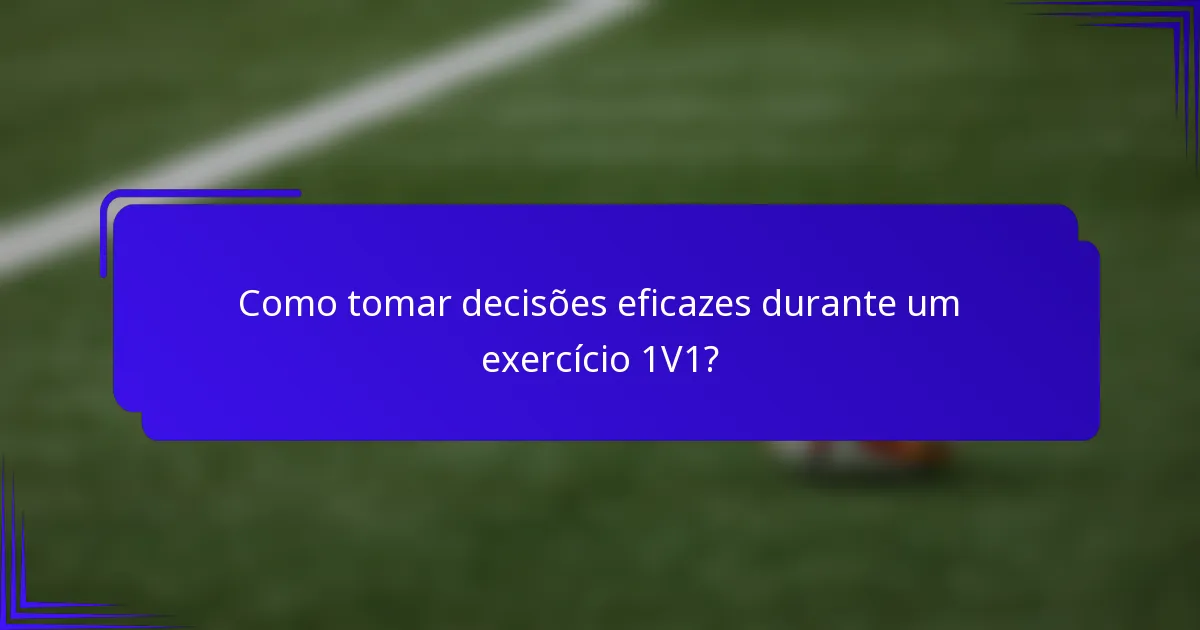 Como tomar decisões eficazes durante um exercício 1V1?