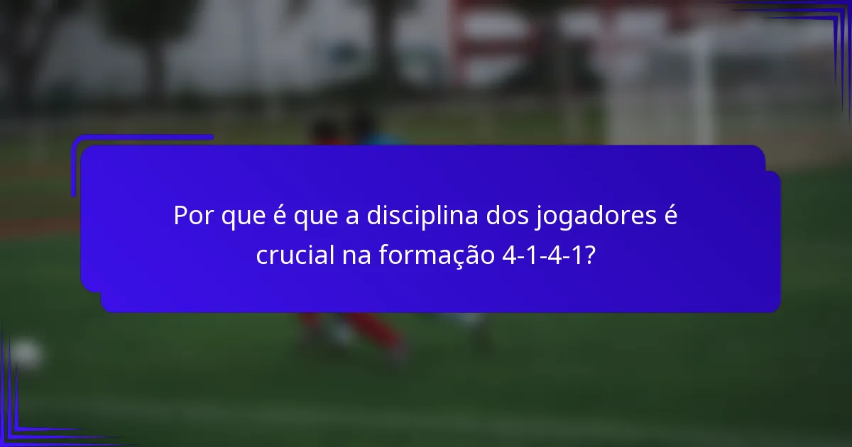 Por que é que a disciplina dos jogadores é crucial na formação 4-1-4-1?