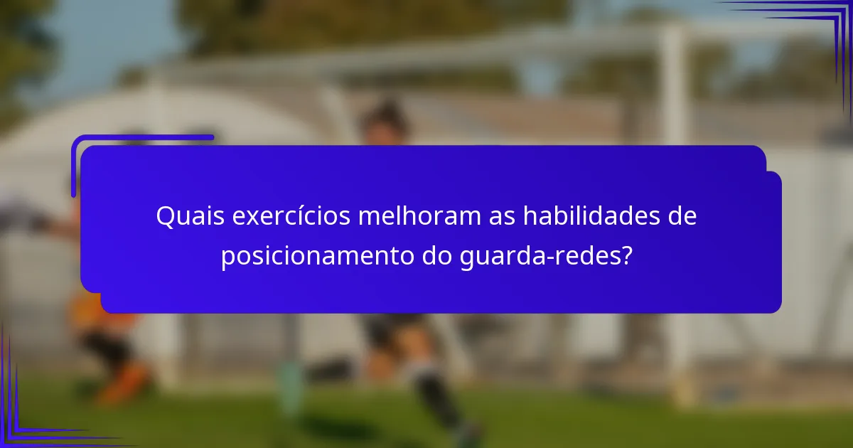 Quais exercícios melhoram as habilidades de posicionamento do guarda-redes?