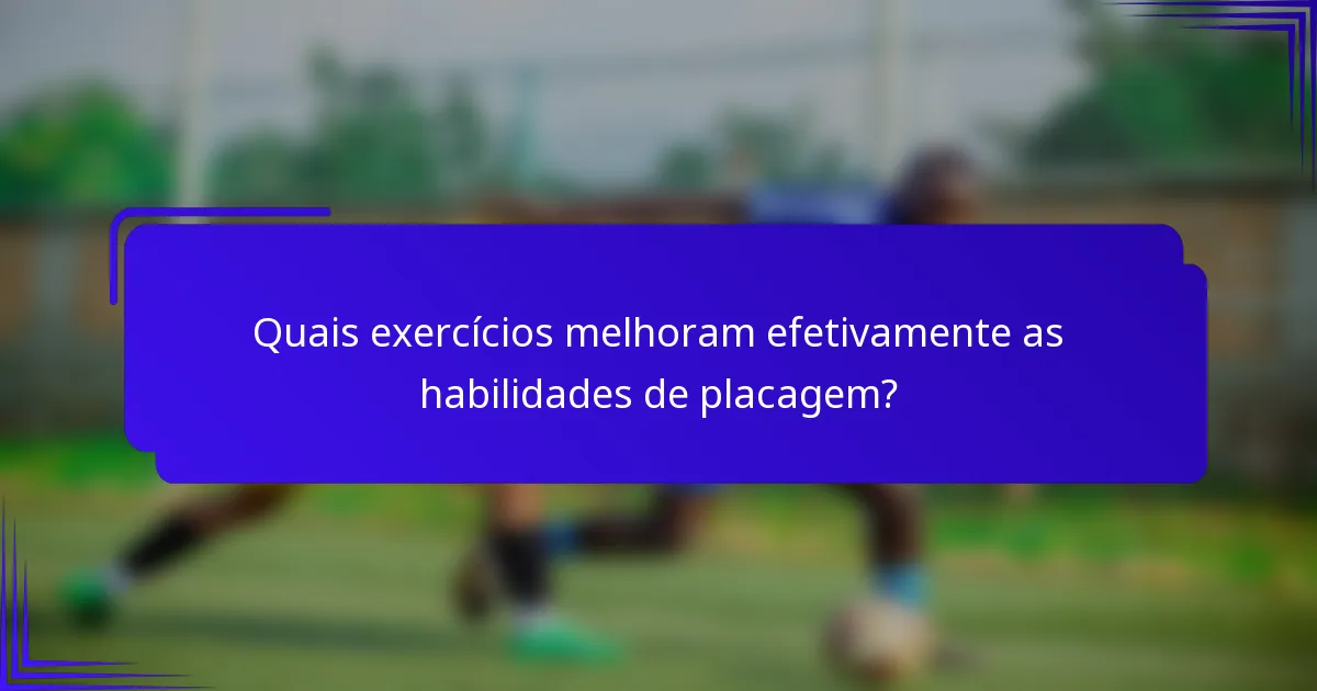 Quais exercícios melhoram efetivamente as habilidades de placagem?