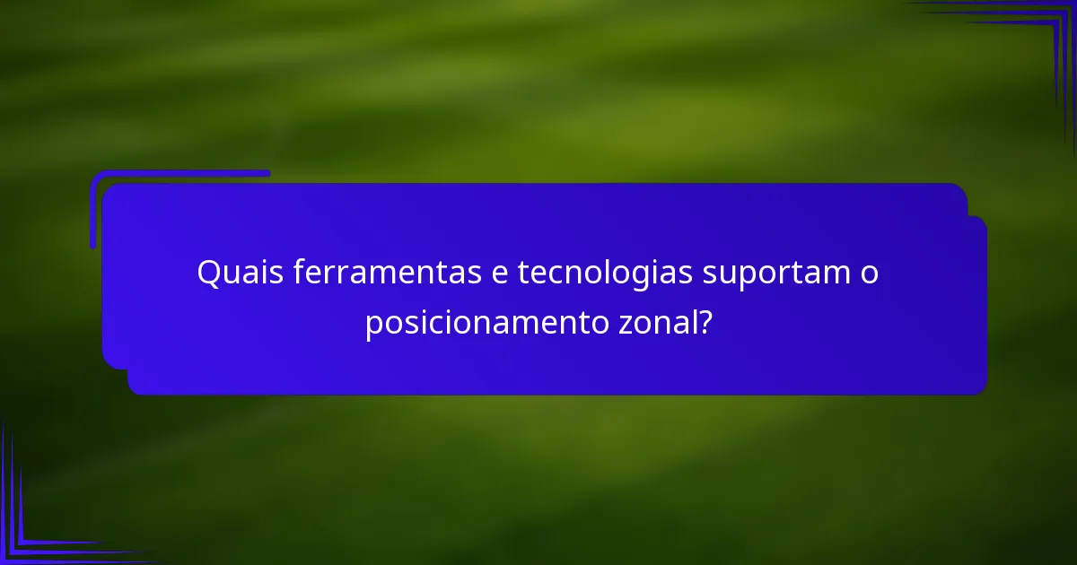 Quais ferramentas e tecnologias suportam o posicionamento zonal?