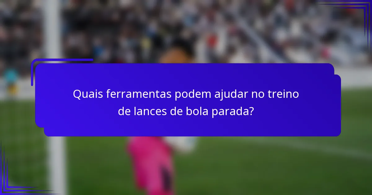 Quais ferramentas podem ajudar no treino de lances de bola parada?