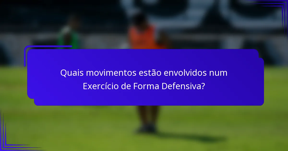 Quais movimentos estão envolvidos num Exercício de Forma Defensiva?
