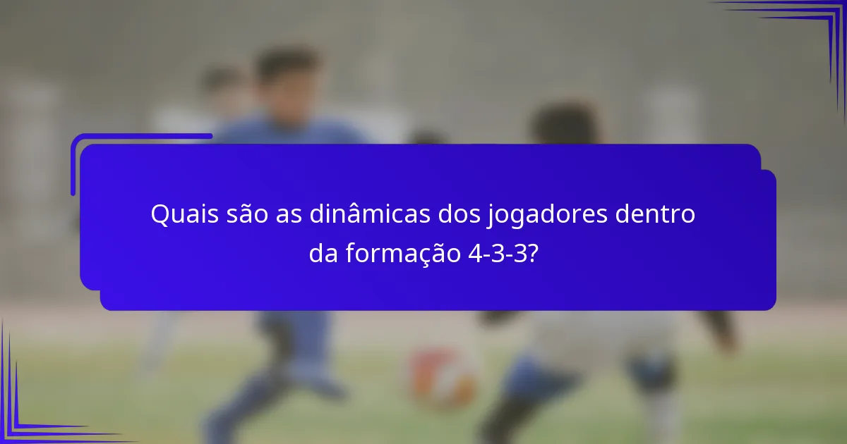 Quais são as dinâmicas dos jogadores dentro da formação 4-3-3?