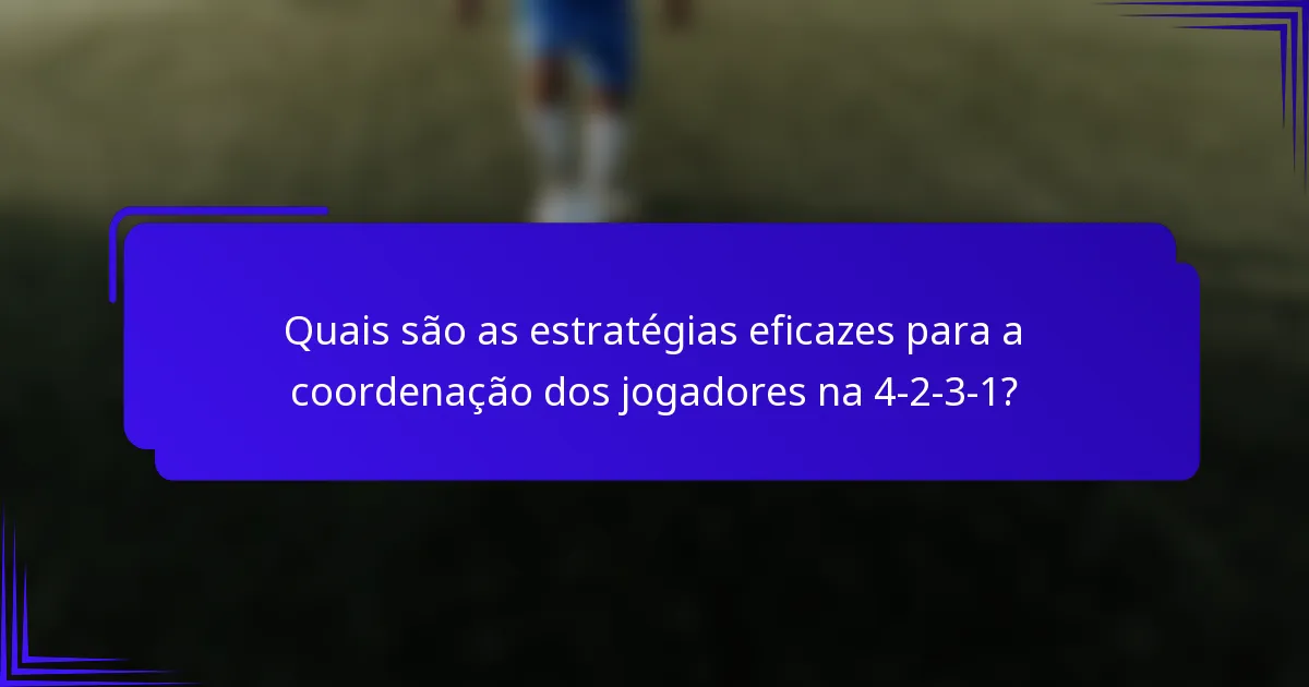 Quais são as estratégias eficazes para a coordenação dos jogadores na 4-2-3-1?