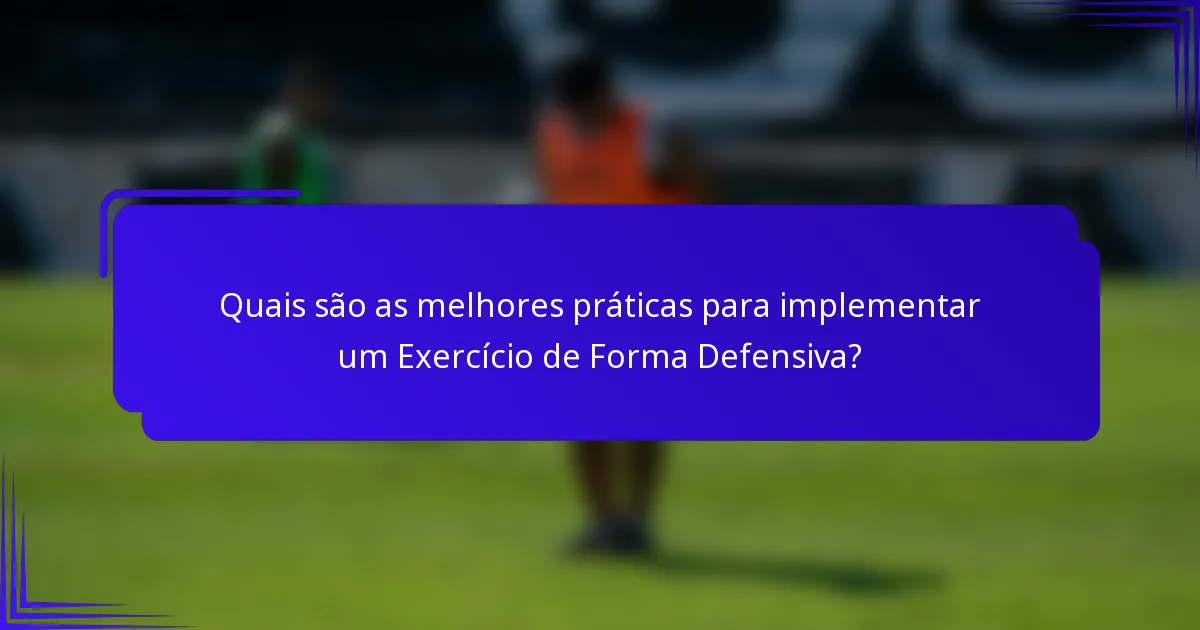 Quais são as melhores práticas para implementar um Exercício de Forma Defensiva?