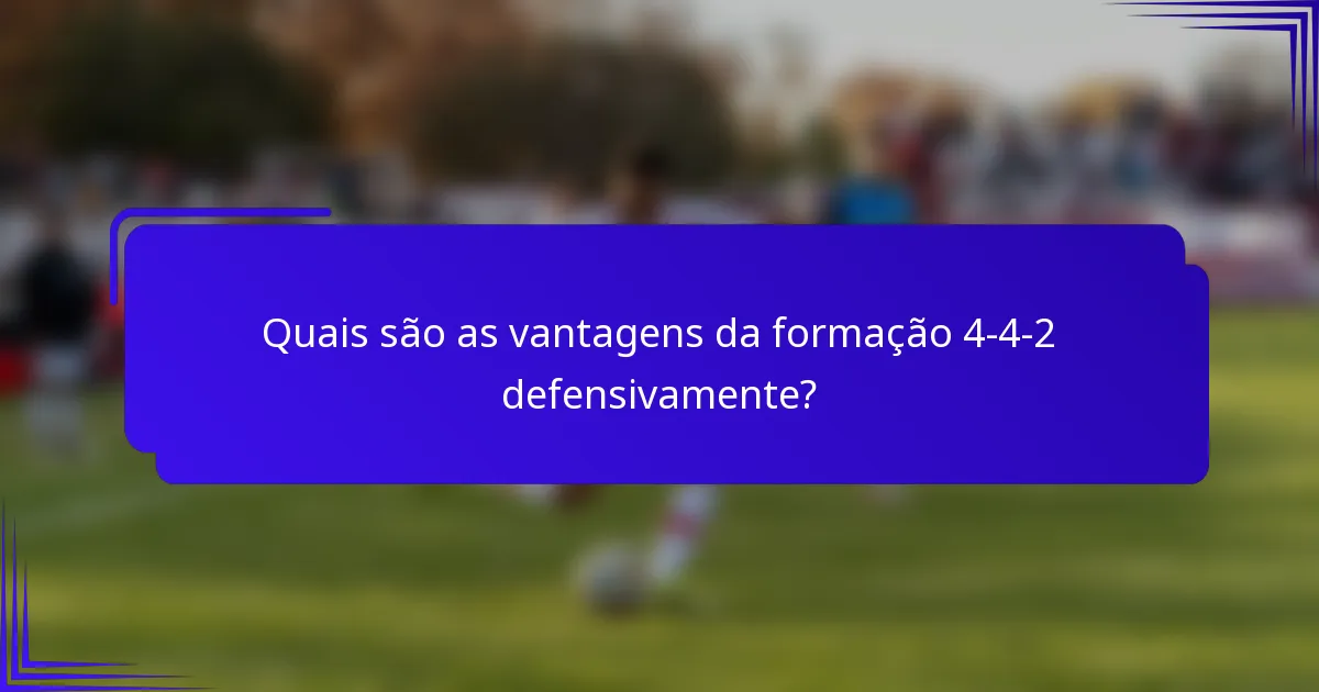 Quais são as vantagens da formação 4-4-2 defensivamente?