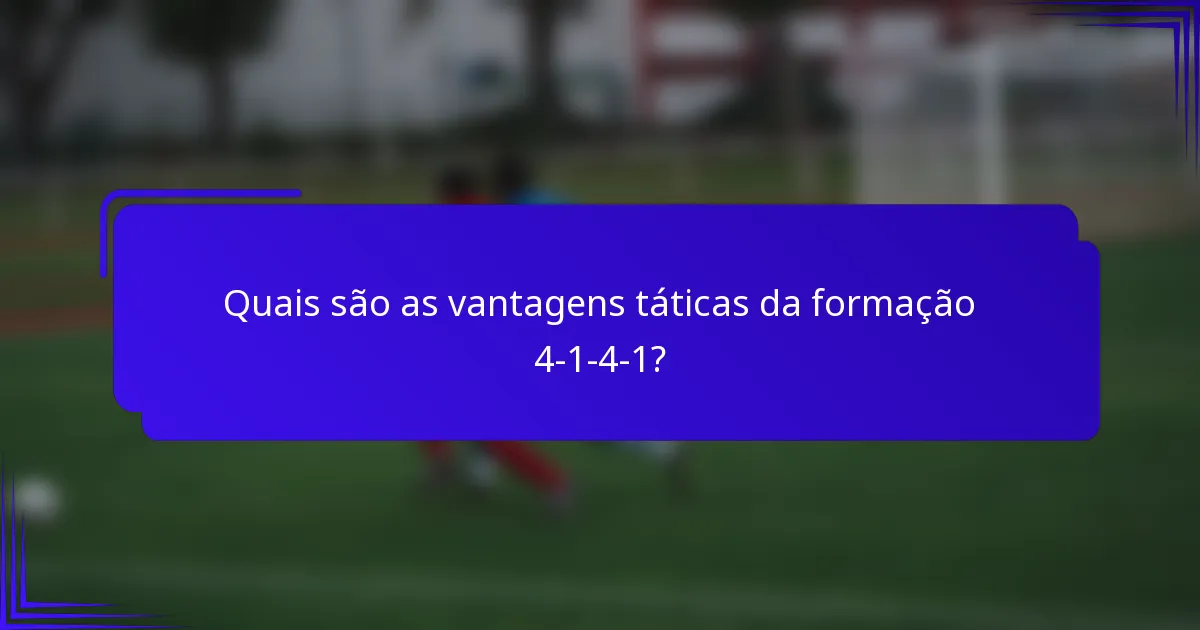 Quais são as vantagens táticas da formação 4-1-4-1?