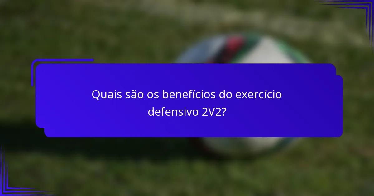 Quais são os benefícios do exercício defensivo 2V2?