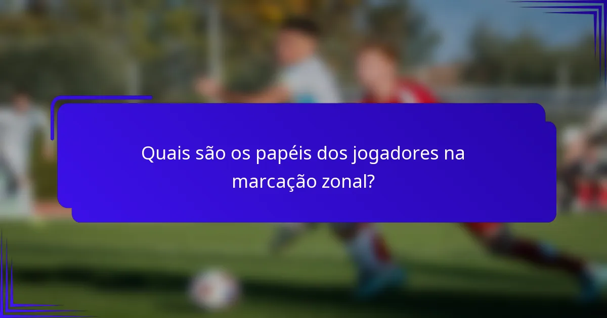Quais são os papéis dos jogadores na marcação zonal?