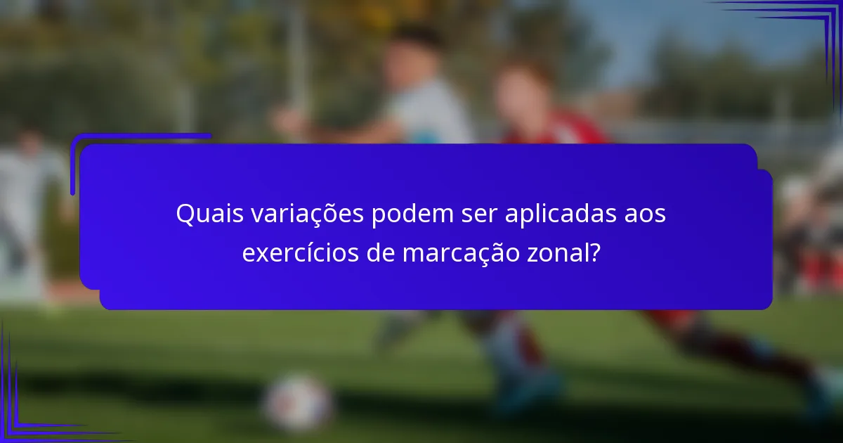 Quais variações podem ser aplicadas aos exercícios de marcação zonal?