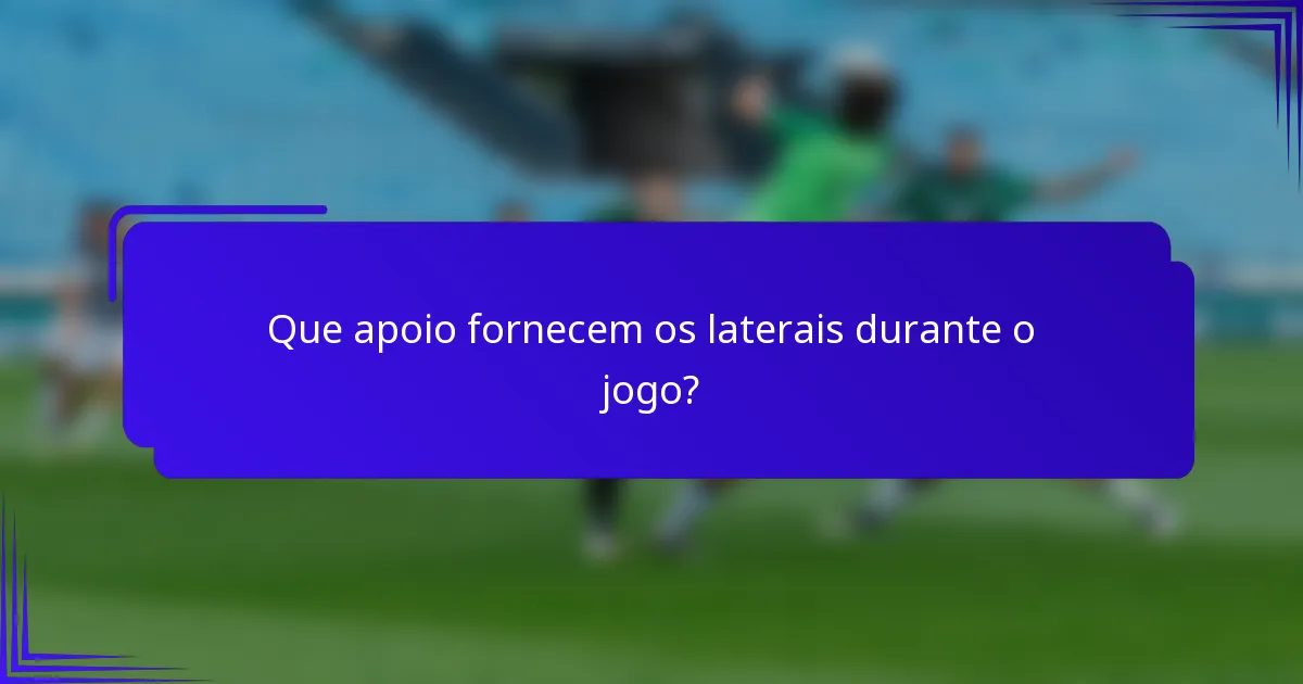 Que apoio fornecem os laterais durante o jogo?